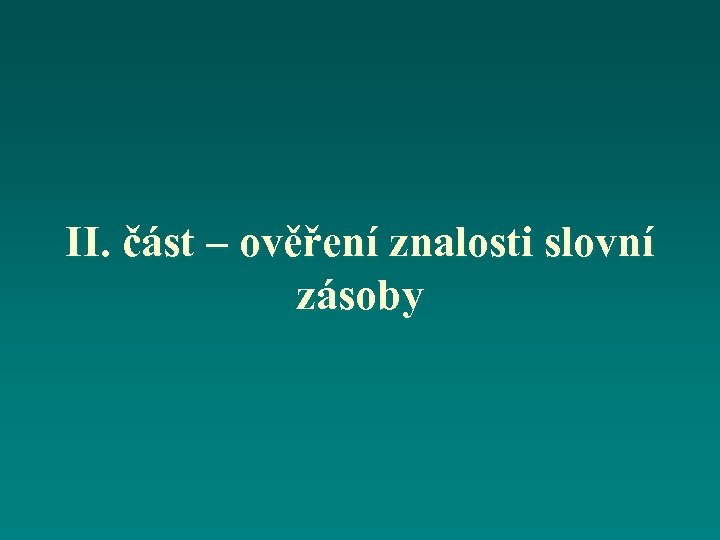 II. část – ověření znalosti slovní zásoby 