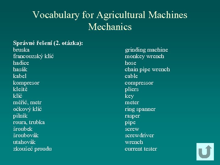 Vocabulary for Agricultural Machines Mechanics Správné řešení (2. otázka): bruska francouzský klíč hadice hasák