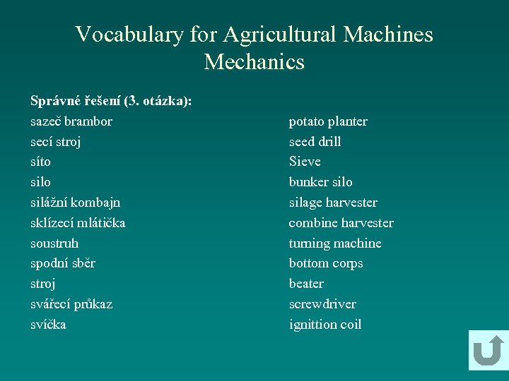 Vocabulary for Agricultural Machines Mechanics Správné řešení (3. otázka): sazeč brambor secí stroj síto