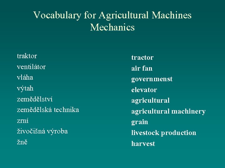 Vocabulary for Agricultural Machines Mechanics traktor ventilátor vláha výtah zemědělství zemědělská technika zrní živočišná