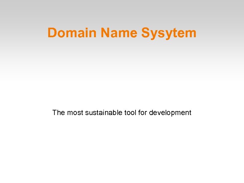 Domain Name Sysytem The most sustainable tool for development 