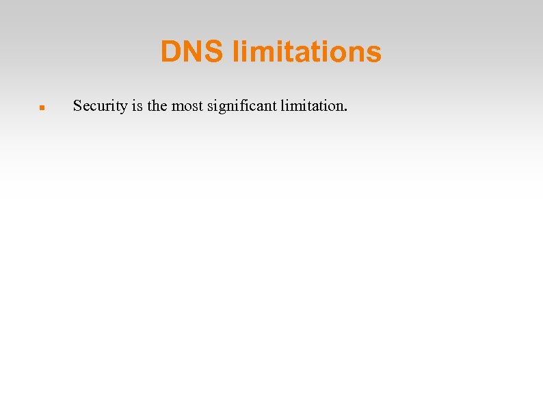 DNS limitations Security is the most significant limitation. 