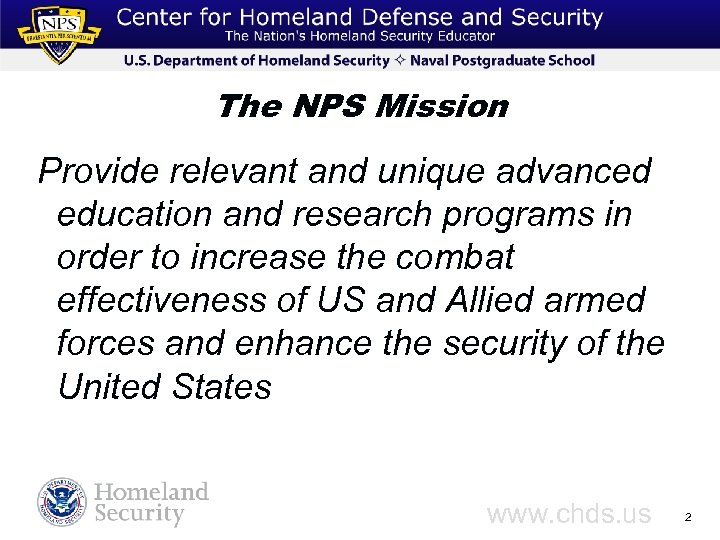 The NPS Mission Provide relevant and unique advanced education and research programs in order