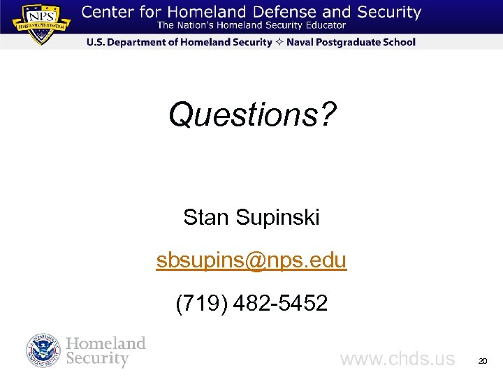 Questions? Stan Supinski sbsupins@nps. edu (719) 482 -5452 www. chds. us 20 