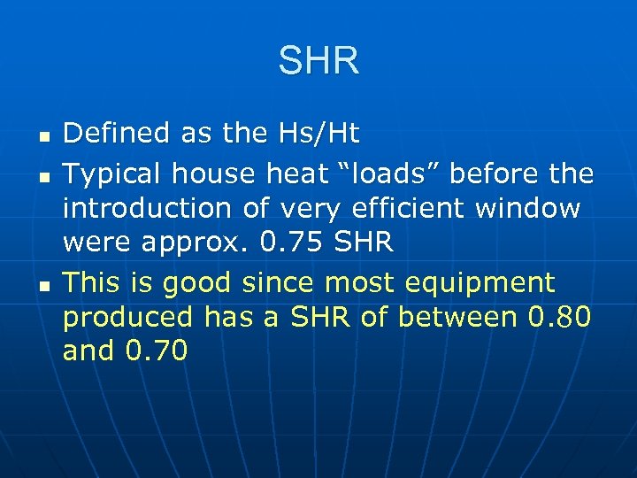 SHR n n n Defined as the Hs/Ht Typical house heat “loads” before the