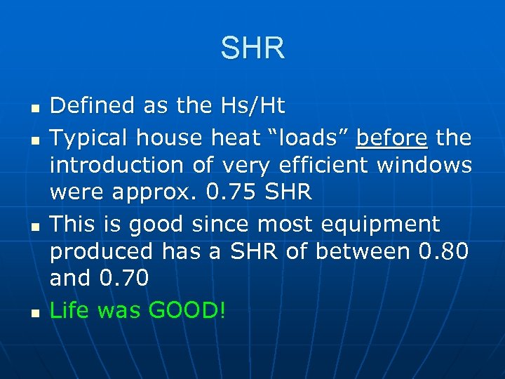 SHR n n Defined as the Hs/Ht Typical house heat “loads” before the introduction