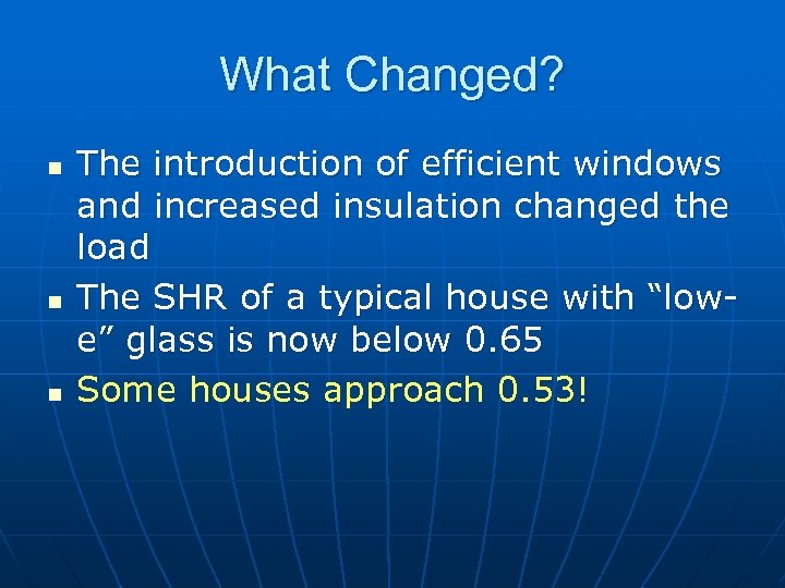 What Changed? n n n The introduction of efficient windows and increased insulation changed