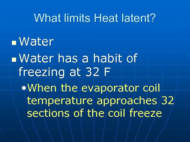 What limits Heat latent? Water n Water has a habit of freezing at 32