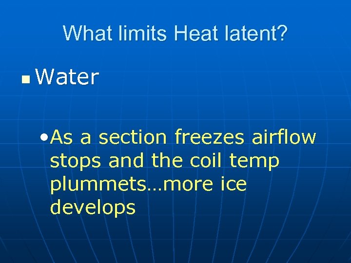 What limits Heat latent? n Water • As a section freezes airflow stops and