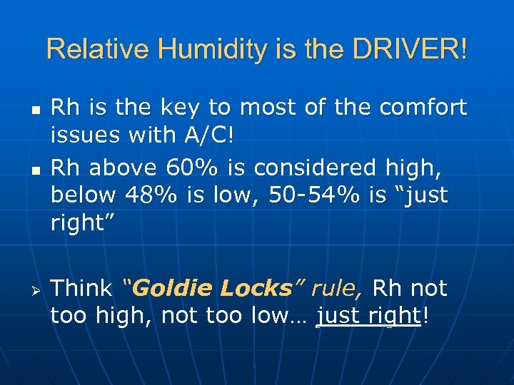 Relative Humidity is the DRIVER! n n Ø Rh is the key to most