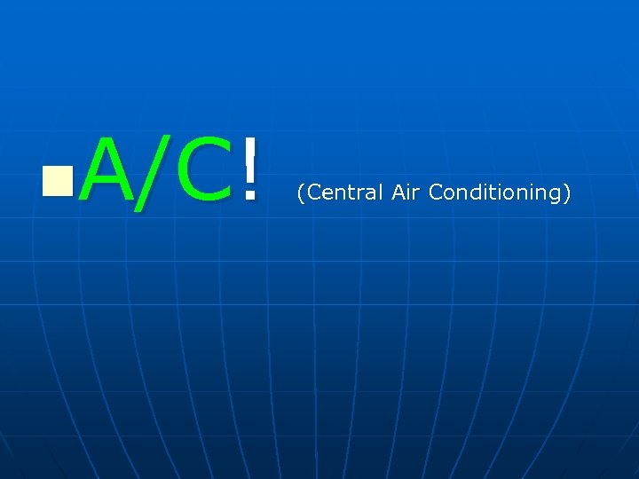A/C! n (Central Air Conditioning) 