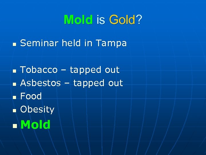 Mold is Gold? n Seminar held in Tampa n Tobacco – tapped out Asbestos