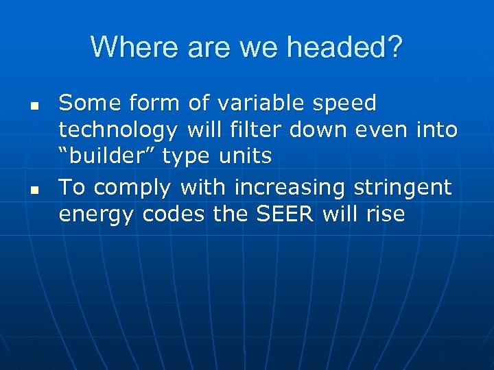 Where are we headed? n n Some form of variable speed technology will filter