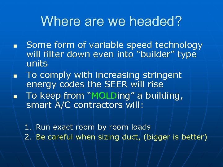 Where are we headed? n n n Some form of variable speed technology will
