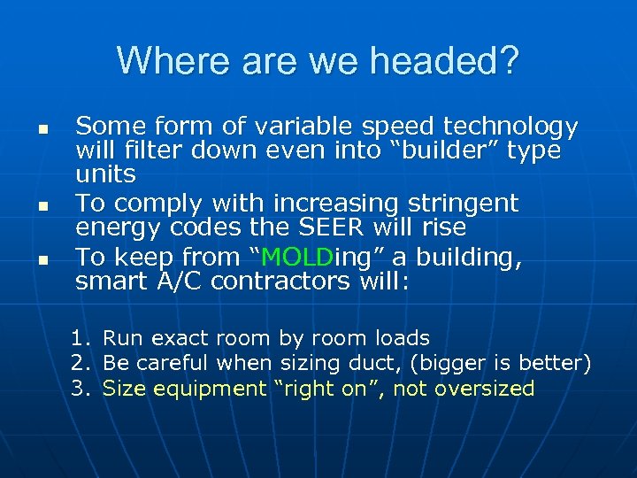 Where are we headed? n n n Some form of variable speed technology will