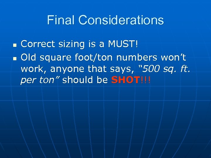 Final Considerations n n Correct sizing is a MUST! Old square foot/ton numbers won’t