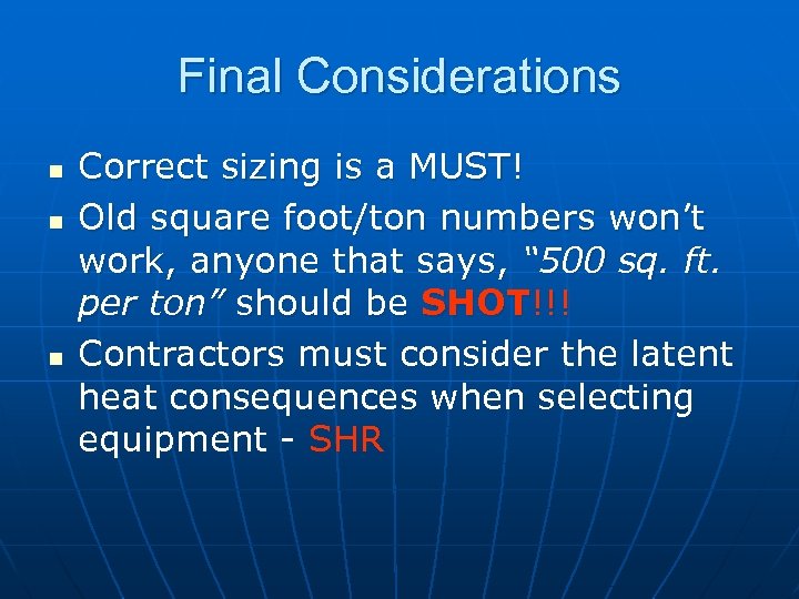 Final Considerations n n n Correct sizing is a MUST! Old square foot/ton numbers
