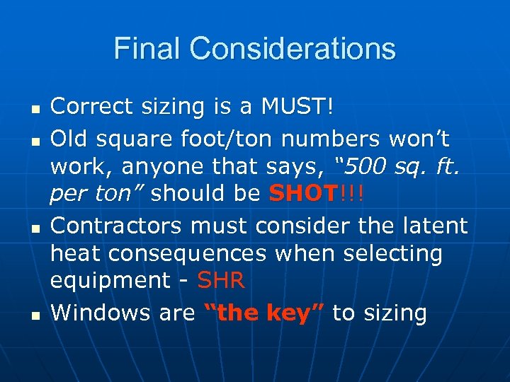 Final Considerations n n Correct sizing is a MUST! Old square foot/ton numbers won’t