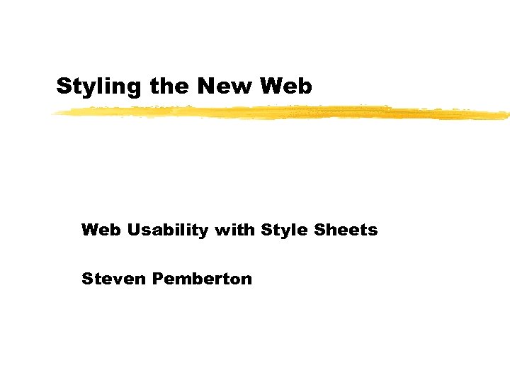 Styling the New Web Usability with Style Sheets Steven Pemberton 