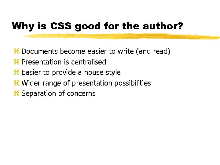 Why is CSS good for the author? z Documents become easier to write (and