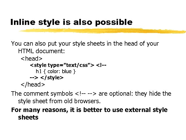 Inline style is also possible You can also put your style sheets in the