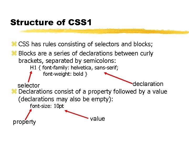 Structure of CSS 1 z CSS has rules consisting of selectors and blocks; z