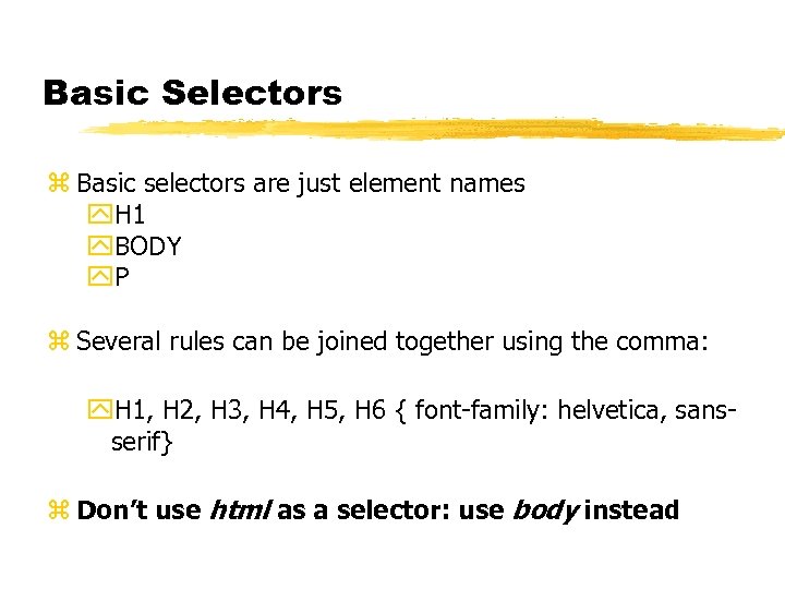 Basic Selectors z Basic selectors are just element names y. H 1 y. BODY