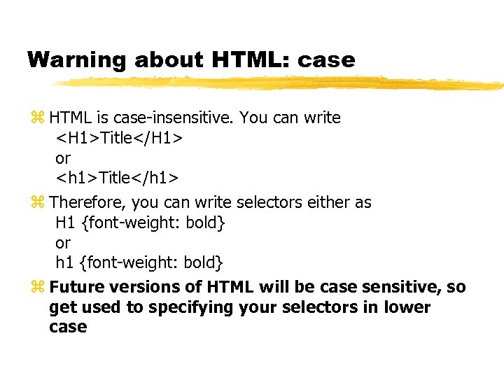 Warning about HTML: case z HTML is case-insensitive. You can write <H 1>Title</H 1>