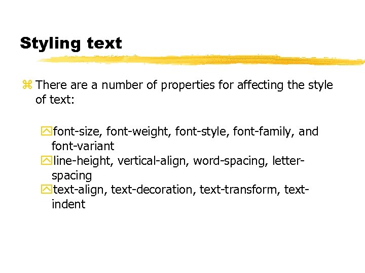 Styling text z There a number of properties for affecting the style of text: