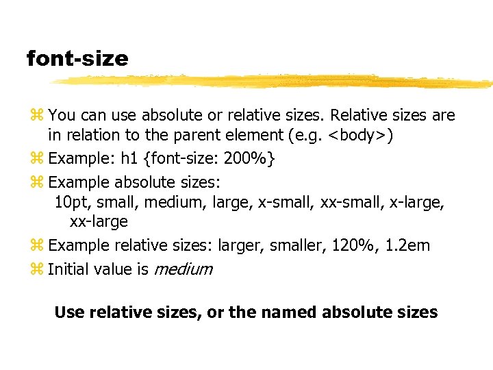 font-size z You can use absolute or relative sizes. Relative sizes are in relation