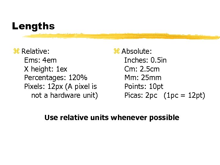 Lengths z Relative: Ems: 4 em X height: 1 ex Percentages: 120% Pixels: 12