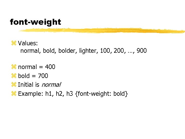 font-weight z Values: normal, bolder, lighter, 100, 200, …, 900 z normal = 400