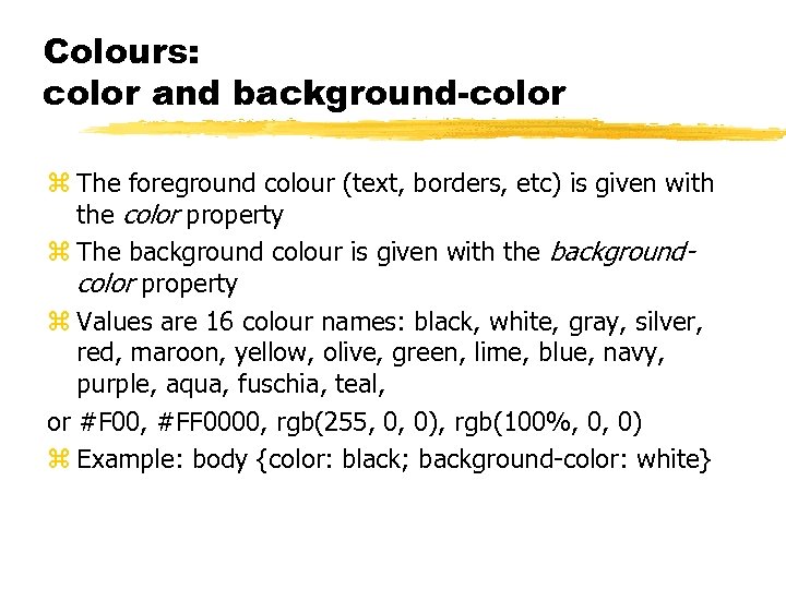 Colours: color and background-color z The foreground colour (text, borders, etc) is given with