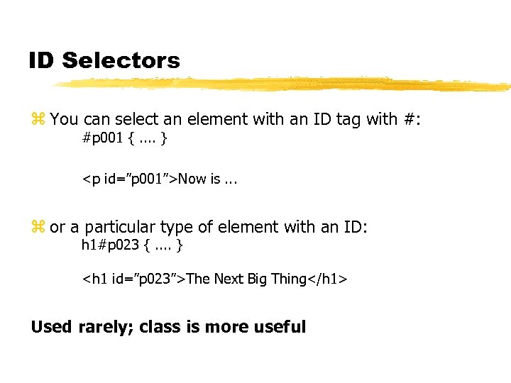 ID Selectors z You can select an element with an ID tag with #: