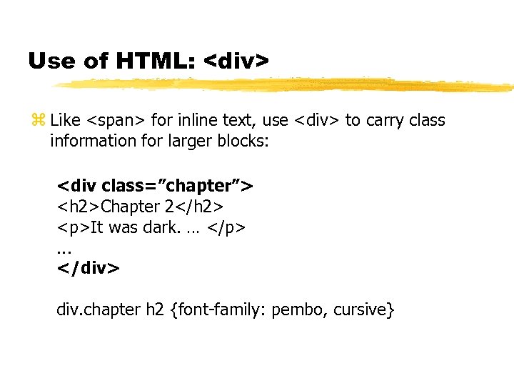 Use of HTML: <div> z Like <span> for inline text, use <div> to carry