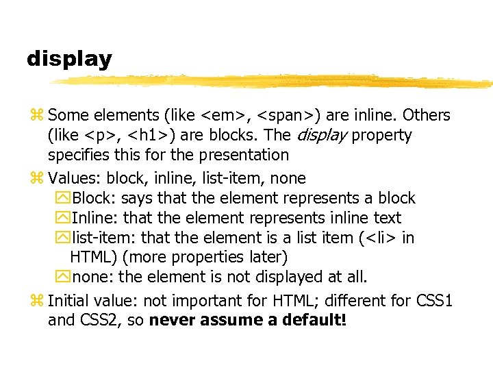 display z Some elements (like <em>, <span>) are inline. Others (like <p>, <h 1>)