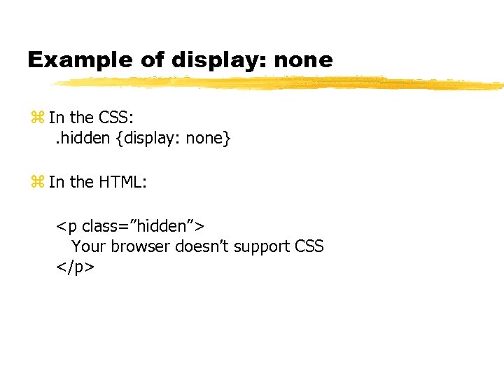 Example of display: none z In the CSS: . hidden {display: none} z In