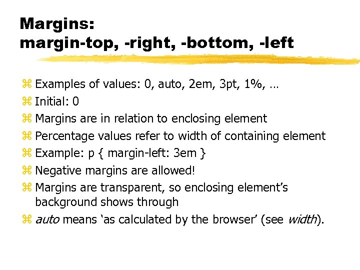 Margins: margin-top, -right, -bottom, -left z Examples of values: 0, auto, 2 em, 3