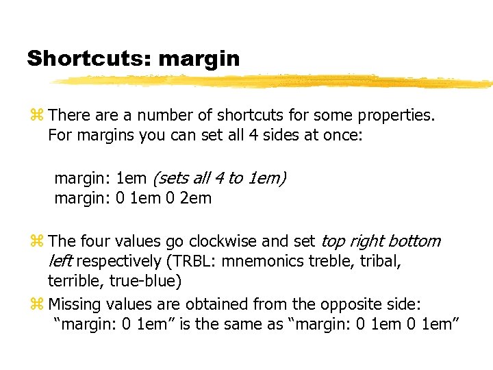 Shortcuts: margin z There a number of shortcuts for some properties. For margins you