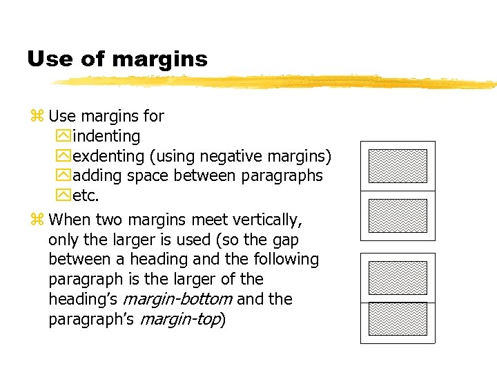 Use of margins z Use margins for yindenting yexdenting (using negative margins) yadding space