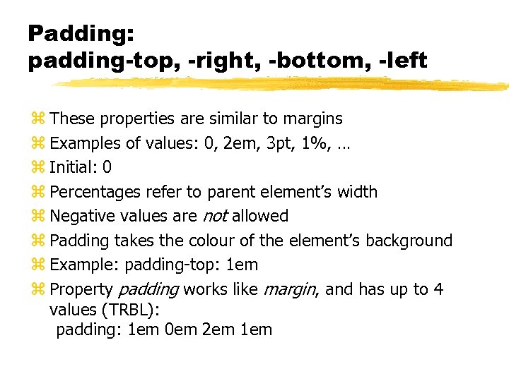 Padding: padding-top, -right, -bottom, -left z These properties are similar to margins z Examples