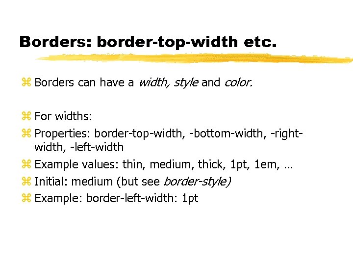 Borders: border-top-width etc. z Borders can have a width, style and color. z For