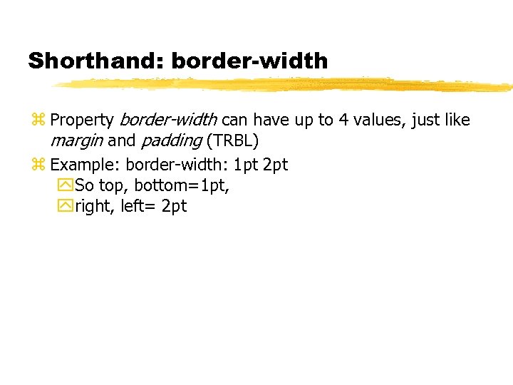 Shorthand: border-width z Property border-width can have up to 4 values, just like margin