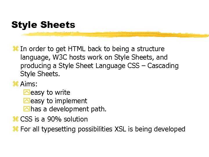 Style Sheets z In order to get HTML back to being a structure language,