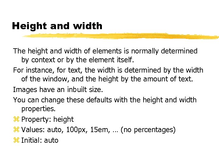 Height and width The height and width of elements is normally determined by context