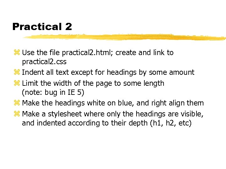 Practical 2 z Use the file practical 2. html; create and link to practical