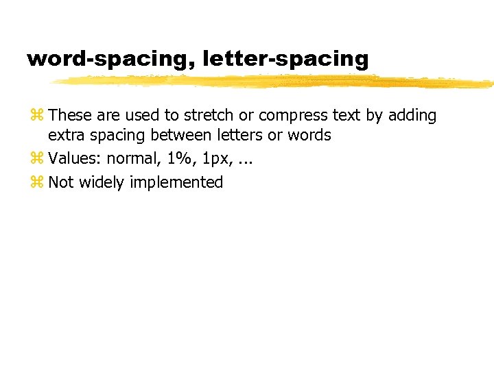 word-spacing, letter-spacing z These are used to stretch or compress text by adding extra