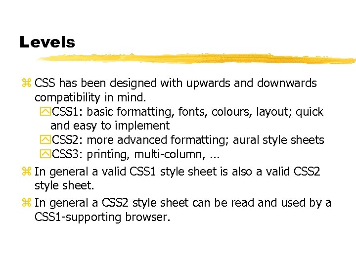 Levels z CSS has been designed with upwards and downwards compatibility in mind. y.