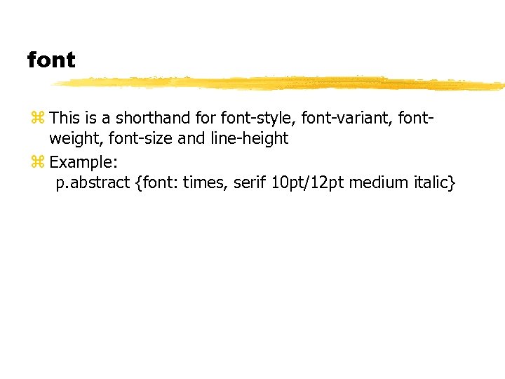 font z This is a shorthand for font-style, font-variant, fontweight, font-size and line-height z