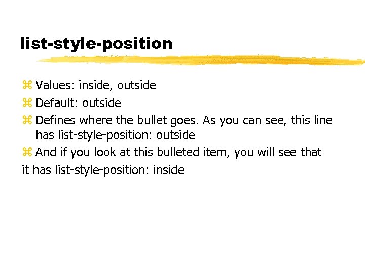 list-style-position z Values: inside, outside z Default: outside z Defines where the bullet goes.